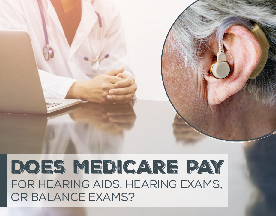 5c893acc9ff4424ef1dcdbe1 SH Does Medicare Pay for Hearing Aids Hearing Exams or Balance