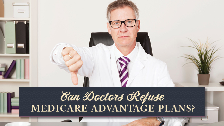 63629c29b40e3f7bebc27b03 MA Can Doctors Refuse Medicare Advantage Plans