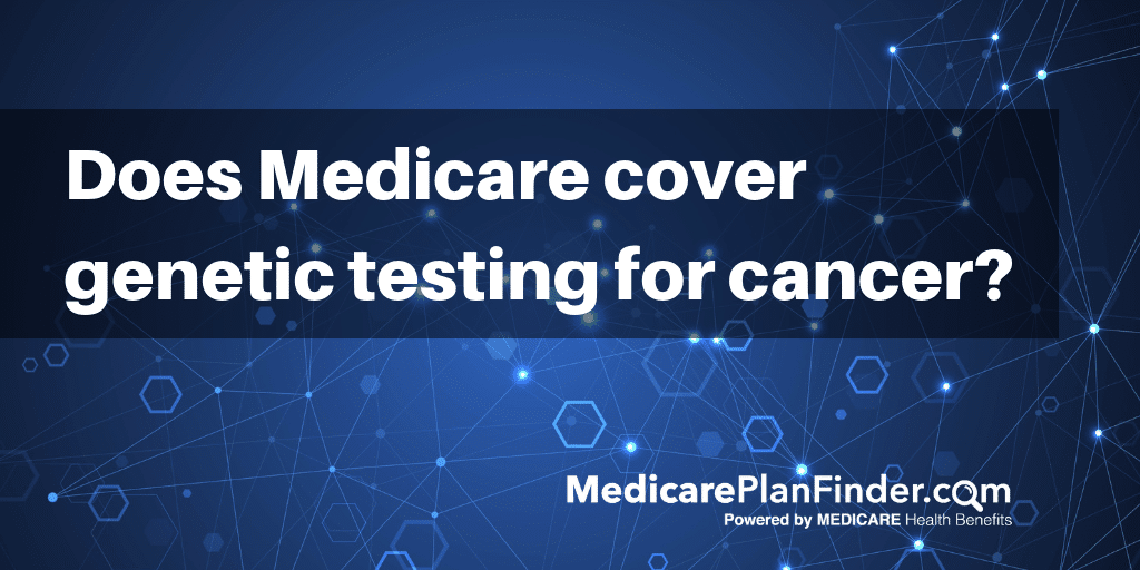 does medicare cover genetic testing for cancer medicare plan finder